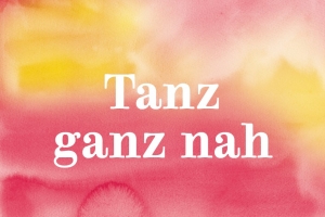 Tanz ganz nah